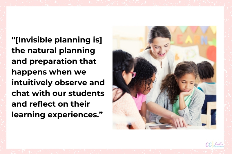 Invisible planning quote describing it as the natural preparation for teaching and learning that happens when we observe and chat with students. This quote is beside an image of a teacher talking with three pupils.